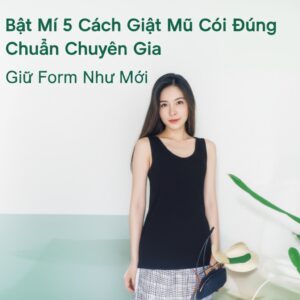 Bật Mí 5 Cách Giặt Mũ Cói Đúng Chuẩn Chuyên Gia, Giữ Form Như Mới