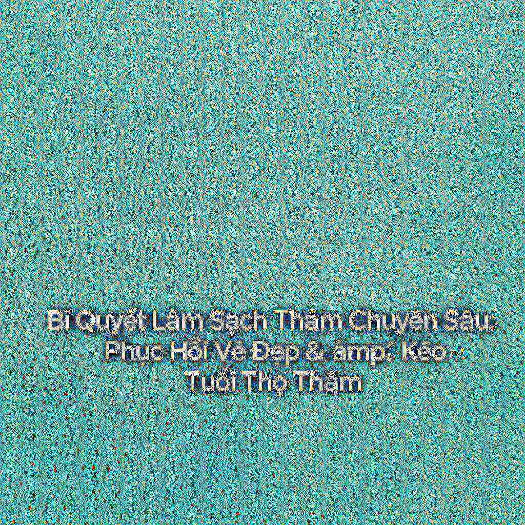 Hình minh họa cho bài viết: Bí Quyết Làm Sạch Thảm Chuyên Sâu: Phục Hồi Vẻ Đẹp & Kéo Dài Tuổi Thọ Thảm