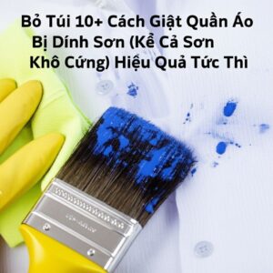 Bỏ Túi 10+ Cách Giặt Quần Áo Bị Dính Sơn (Kể Cả Sơn Khô Cứng) Hiệu Quả Tức Thì