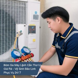 Bơm Ga Máy Lạnh Cần Thơ Uy Tín, Giá Rẻ – Vệ Sinh Bảo Linh Phục Vụ 24/7