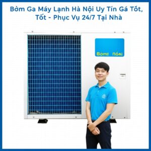 Bơm Ga Máy Lạnh Hà Nội Uy Tín, Giá Tốt – Phục Vụ 24/7 Tại Nhà
