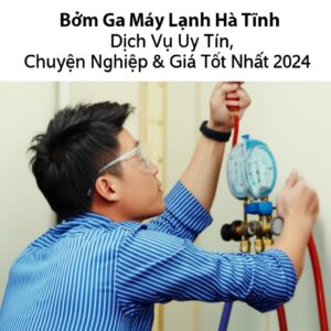 Bơm Ga Máy Lạnh Hà Tĩnh: Dịch Vụ Uy Tín, Chuyên Nghiệp & Giá Tốt Nhất 2024