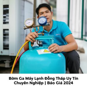 Bơm Ga Máy Lạnh Đồng Tháp Uy Tín, Chuyên Nghiệp | Báo Giá 2024