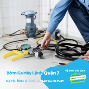 Bơm Ga Máy Lạnh Quận 7 Uy Tín, Giá Tốt | Vệ Sinh Bảo Linh – Có Mặt Sau 30 Phút