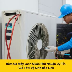 Bơm Ga Máy Lạnh Quận Phú Nhuận Uy Tín, Giá Tốt | Vệ Sinh Bảo Linh