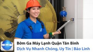 Bơm Ga Máy Lạnh Quận Tân Bình: Dịch Vụ Nhanh Chóng, Uy Tín | Bảo Linh