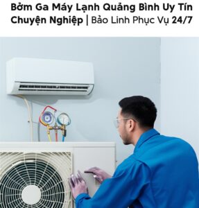 Bơm Ga Máy Lạnh Quảng Bình Uy Tín, Chuyên Nghiệp | Bảo Linh Phục Vụ 24/7