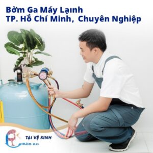 Bơm Ga Máy Lạnh TP. Hồ Chí Minh: Dịch Vụ Uy Tín, Chuyên Nghiệp Tại Vệ Sinh Bảo Linh