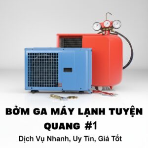 Bơm Ga Máy Lạnh Tuyên Quang: Dịch Vụ Nhanh, Uy Tín, Giá Tốt #1