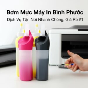 Bơm Mực Máy In Bình Phước: Dịch Vụ Tận Nơi Nhanh Chóng, Giá Rẻ #1