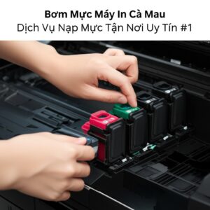 Bơm Mực Máy In Cà Mau: Dịch Vụ Nạp Mực Tận Nơi Uy Tín #1