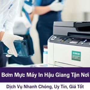 Bơm Mực Máy In Hậu Giang Tận Nơi: Dịch Vụ Nhanh Chóng, Uy Tín, Giá Tốt