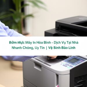 Bơm Mực Máy In Hòa Bình – Dịch Vụ Tại Nhà Nhanh Chóng, Uy Tín | Vệ Sinh Bảo Linh