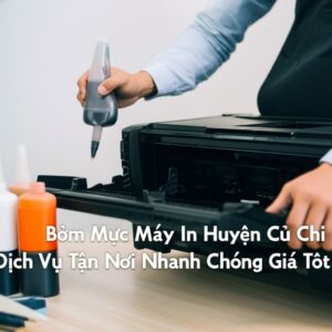 Bơm Mực Máy In Huyện Củ Chi: Dịch Vụ Tận Nơi Nhanh Chóng, Giá Tốt