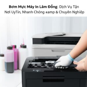 Bơm Mực Máy In Lâm Đồng: Dịch Vụ Tận Nơi Uy Tín, Nhanh Chóng & Chuyên Nghiệp