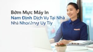Bơm Mực Máy In Nam Định – Dịch Vụ Tại Nhà Nhanh Chóng, Uy Tín