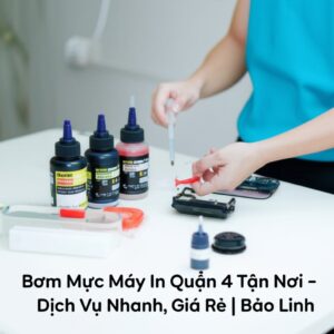 Bơm Mực Máy In Quận 4 Tận Nơi – Dịch Vụ Nhanh, Giá Rẻ | Bảo Linh