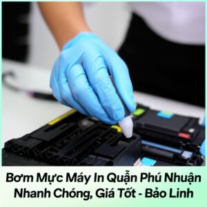 Bơm Mực Máy In Quận Phú Nhuận Nhanh Chóng, Giá Tốt – Bảo Linh