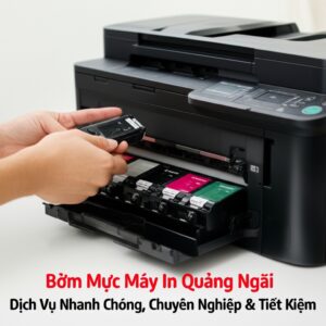Bơm Mực Máy In Quảng Ngãi: Dịch Vụ Nhanh Chóng, Chuyên Nghiệp & Tiết Kiệm