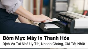 Bơm Mực Máy In Thanh Hóa: Dịch Vụ Tại Nhà Uy Tín, Nhanh Chóng, Giá Tốt Nhất