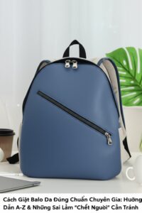 Cách Giặt Balo Da Đúng Chuẩn Chuyên Gia: Hướng Dẫn A-Z & Những Sai Lầm “Chết Người” Cần Tránh