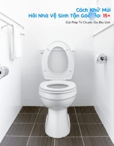 Cách Khử Mùi Hôi Nhà Vệ Sinh Tận Gốc: 15+ Giải Pháp Từ Chuyên Gia Bảo Linh