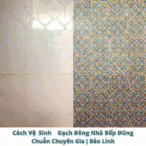 Cách Vệ Sinh Gạch Bông Nhà Bếp Đúng Chuẩn Chuyên Gia | Bảo Linh