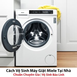 Cách Vệ Sinh Máy Giặt Miele Tại Nhà Chuẩn Chuyên Gia | Vệ Sinh Bảo Linh