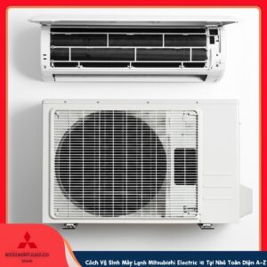 Cách Vệ Sinh Máy Lạnh Mitsubishi Electric Tại Nhà Toàn Diện A-Z