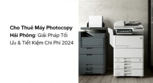 Cho Thuê Máy Photocopy Hải Phòng: Giải Pháp Tối Ưu & Tiết Kiệm Chi Phí 2024