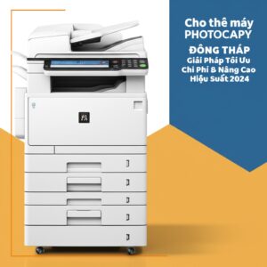 Cho thuê máy photocopy Đồng Tháp: Giải Pháp Tối Ưu Chi Phí & Nâng Cao Hiệu Suất 2024