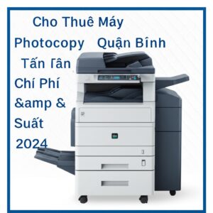 Cho Thuê Máy Photocopy Quận Bình Tân: Giải Pháp Tối Ưu Chi Phí & Hiệu Suất 2024