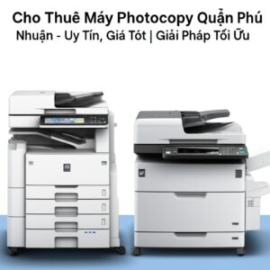 Cho Thuê Máy Photocopy Quận Phú Nhuận – Uy Tín, Giá Tốt | Giải Pháp Tối Ưu