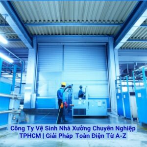 Công Ty Vệ Sinh Nhà Xưởng Chuyên Nghiệp TPHCM | Giải Pháp Toàn Diện Từ A-Z