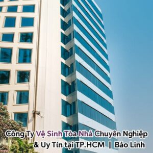 Công Ty Vệ Sinh Tòa Nhà Chuyên Nghiệp & Uy Tín tại TP.HCM | Bảo Linh