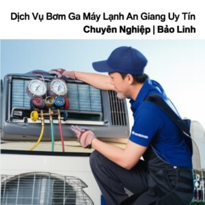 Dịch Vụ Bơm Ga Máy Lạnh An Giang Uy Tín, Chuyên Nghiệp | Bảo Linh