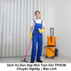 Dịch Vụ Dọn Dẹp Nhà Trọn Gói TPHCM Chuyên Nghiệp | Bảo Linh