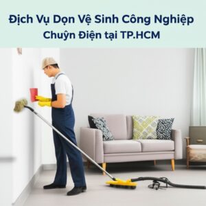 Dịch Vụ Dọn Vệ Sinh Công Nghiệp Chuyên Nghiệp, Toàn Diện tại TP.HCM