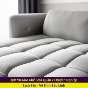 Dịch Vụ Giặt Ghế Sofa Quận 2 Chuyên Nghiệp, Sạch Sâu – Vệ Sinh Bảo Linh