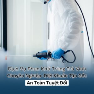 Dịch Vụ Phun Khử Trùng Trà Vinh Chuyên Nghiệp – Diệt Khuẩn Tận Gốc, An Toàn Tuyệt Đối