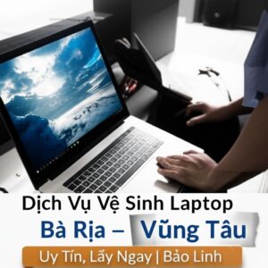 Dịch Vụ Vệ Sinh Laptop Bà Rịa – Vũng Tàu Uy Tín, Lấy Ngay | Bảo Linh