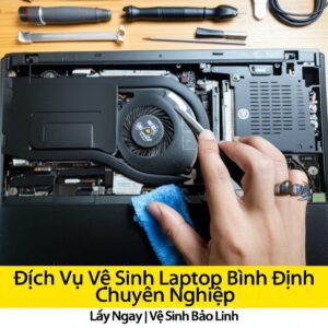 Dịch Vụ Vệ Sinh Laptop Bình Định Chuyên Nghiệp, Lấy Ngay | Vệ Sinh Bảo Linh