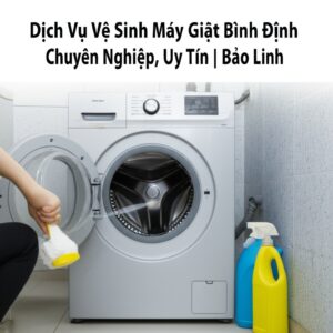 Dịch Vụ Vệ Sinh Máy Giặt Bình Định Chuyên Nghiệp, Uy Tín | Bảo Linh