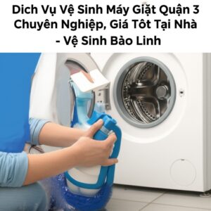 Dịch Vụ Vệ Sinh Máy Giặt Quận 3 Chuyên Nghiệp, Giá Tốt Tại Nhà – Vệ Sinh Bảo Linh