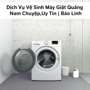 Dịch Vụ Vệ Sinh Máy Giặt Quảng Nam Chuyên Nghiệp, Uy Tín | Bảo Linh