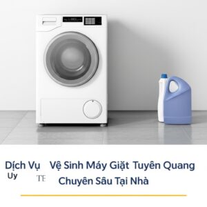 Dịch Vụ Vệ Sinh Máy Giặt Tuyên Quang Uy Tín, Chuyên Sâu Tại Nhà