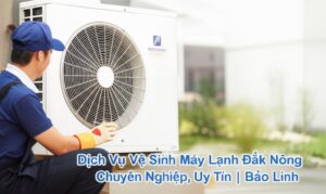 Dịch Vụ Vệ Sinh Máy Lạnh Đắk Nông Chuyên Nghiệp, Uy Tín | Bảo Linh