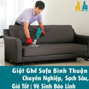 Giặt Ghế Sofa Bình Thuận Chuyên Nghiệp, Sạch Sâu, Giá Tốt | Vệ Sinh Bảo Linh