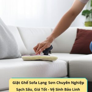 Giặt Ghế Sofa Lạng Sơn Chuyên Nghiệp, Sạch Sâu, Giá Tốt – Vệ Sinh Bảo Linh