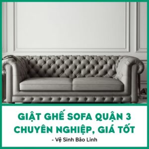 Giặt Ghế Sofa Quận 3 Chuyên Nghiệp, Giá Tốt – Vệ Sinh Bảo Linh